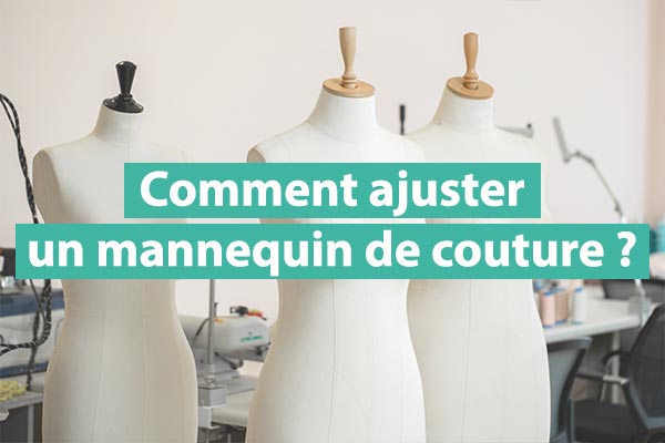 Comment utiliser un mannequin de couture ? Comment utiliser un mannequin de couture ?