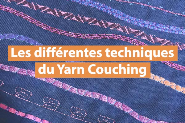 Les différentes techniques du Yarn Couching / Fil Couché Les différentes techniques du Yarn Couching / Fil Couché
