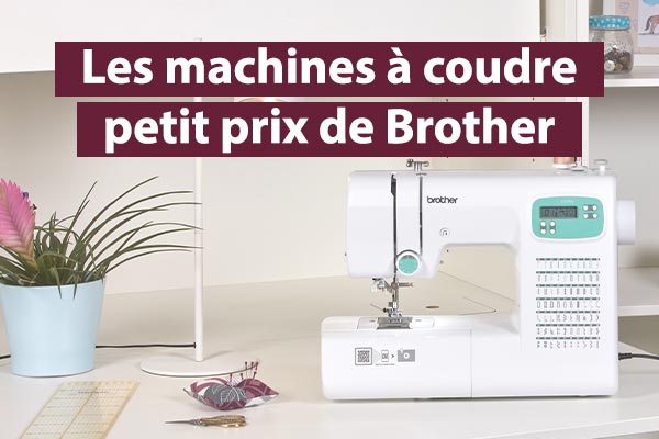 Nos conseils machines à coudre petits prix Brother Nos conseils machines à coudre petits prix Brother